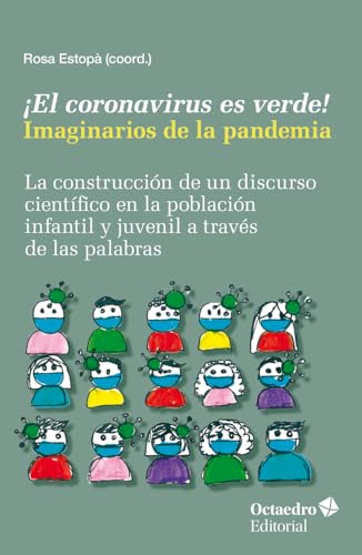 ¡El coronavirus es verde! Imaginarios de la pandemia: La construcción de un discurso científico en la población infantil y juvenil a través de las palabras (Horizontes Educación) von Editorial Octaedro, S.L.
