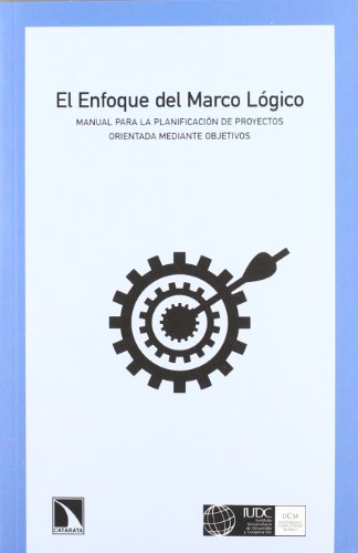 El enfoque del marco lógico : manual para la planificación de proyectos orientada mediante objetivos (Mayor, Band 390) von Los Libros de la Catarata