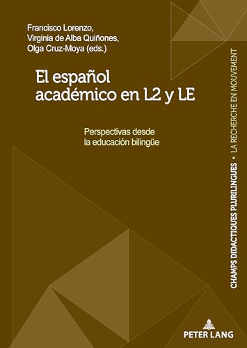 El español académico en L2 y LE: Perspectivas desde la educación bilingüe (Champs Didactiques Plurilingues : données pour des politiques stratégiques, Band 6) von Peter Lang