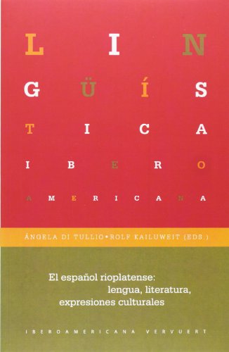 El español rioplatense: lengua, literatura, expresiones culturales