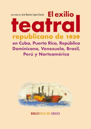 El exilio teatral republicano de 1939 en Cuba, Puerto Rico, República Dominicana, Venezuela. Brasil, Perú y Norteamérica (Biblioteca del Exilio, Col. Anejos, Band 66) von Editorial Renacimiento