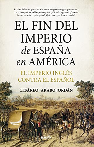 El fin del Imperio de España en América: El Imperio inglés contra el español (Biblioteca de Historia)