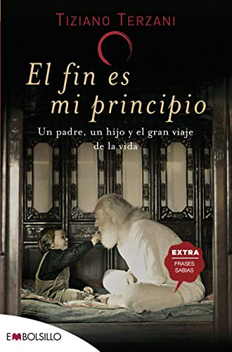 El fin es mi principio: Un padre, un hijo y el gran viaje de la vida. (EMBOLSILLO)