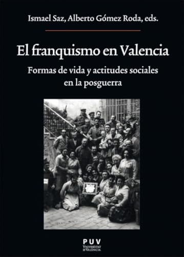 El franquismo en Valencia: Formas de vida y actitudes sociales en la posguerra (OBERTA, Band 245) von Publicacions de la Universitat de València