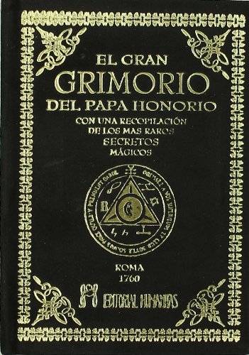El gran grimorio del papa Honorio : con una recopilación de los más raros secretos mágicos El gran grimorio del papa Honorio : con una recopilación de los más raros secretos mágicos