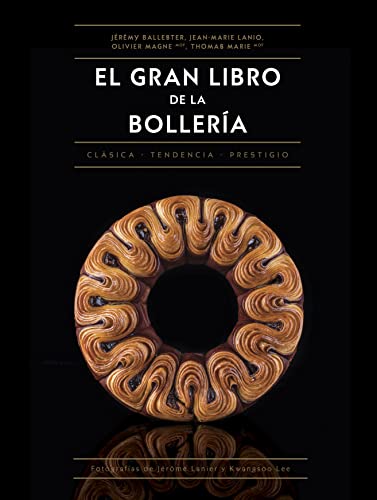 El gran libro de la bollería: Clásica • De tendencia • De prestigio (Biblioteca gastronómica, Band 16)