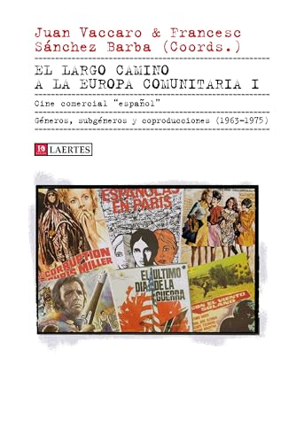 El largo camino a la Europa comunitaria: I. Cine comercial “español”. Géneros, subgéneros y coproducciones (1963-1975) (Kaplan, Band 73) von Laertes editorial, S.L.