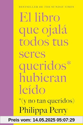 El libro que ojalá todos tus seres queridos hubieran leído: *(y no tan queridos) (Autoayuda y superación)