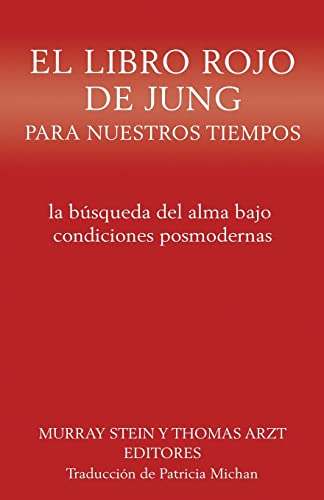 El libro rojo de Jung para nuestros tiempos: la búsqueda del alma bajo condiciones posmodernas El libro rojo de Jung para nuestros tiempos: la búsqueda del alma bajo condiciones posmodernas