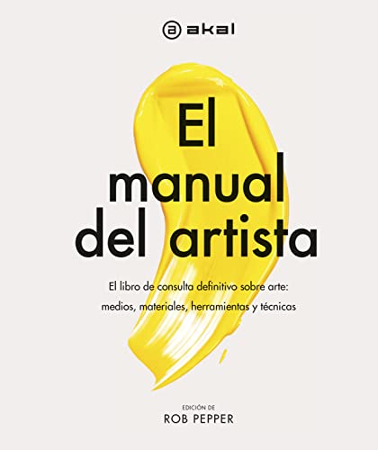 El manual del artista: El libro de consulta definitivo sobre arte: medios, materiales, herramientas y técnicas (Grandes temas, Band 39)
