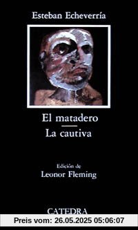 El matadero ; La cautiva (Letras Hispánicas)