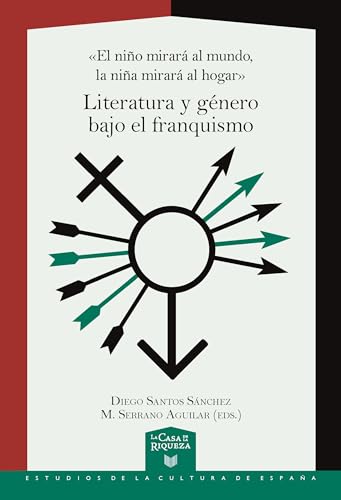 «El niño mirará al mundo, la niña mirará al hogar» : literatura y género bajo el franquismo ( La Casa de la Riqueza. Estudios de la Cultura de España, Band 80) von Iberoamericana Editorial Vervuert