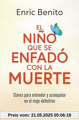 El niño que se enfadó con la muerte: Claves para entender y acompañar en el viaje definitivo (HarperCollins)