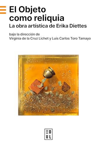 El objeto como reliquia: La obra artistica de Erika Diettes El objeto como reliquia: La obra artistica de Erika Diettes von EDUL