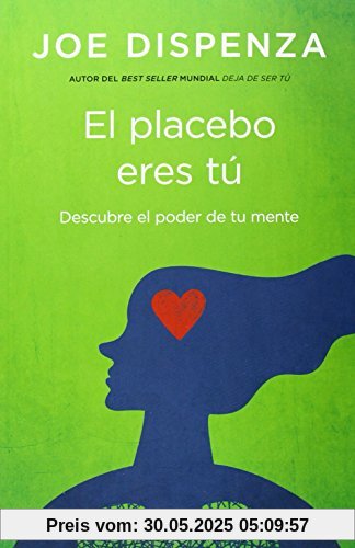 El placebo eres tú : cómo ejercer el poder de la mente (Crecimiento personal)