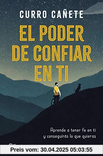 El poder de confiar en ti: Aprende a tener fe en ti y consigue lo que quieres: Aprende a tener fe en ti y conseguirás lo que quieras (No Ficción)