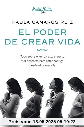 El poder de crear vida: Todo sobre el embarazo, el parto y el posparto, para estar contigo desde el primer día (No Ficción)