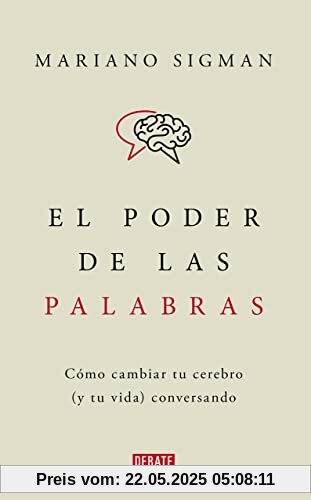 El poder de las palabras: Cómo cambiar tu cerebro (y tu vida) conversando (Ciencia y Tecnología)