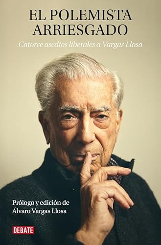 El polemista arriesgado: Catorce asedios liberales a Vargas Llosa (Crónica y Periodismo) von DEBATE