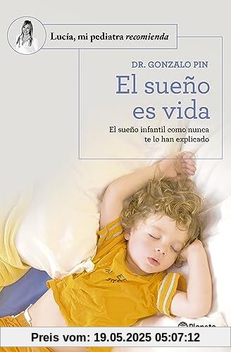El sueño es vida: El sueño infantil como nunca te lo han explicado (Lucía, mi pediatra recomienda)