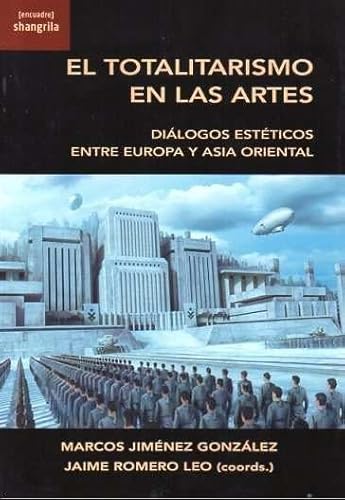 El totalitarismo en las artes: Diálogos estéticos entre Europa y Asia Oriental ([Encuadre], Band 39) von Asociación Shangrila Textos Aparte