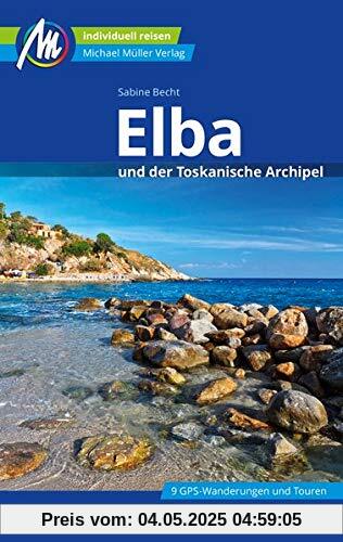 Elba Reiseführer Michael Müller Verlag: und der Toskanische Archipel - Individuell reisen mit vielen praktischen Tipps.