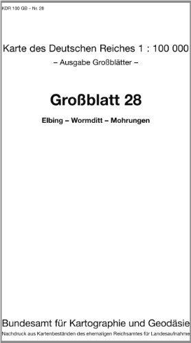 Elbing - Wormditt - Mohrungen: Karte des Deutschen Reiches 1:100.000 Großblatt 28 (Karte des Deutschen Reiches. Grossblätter: 1:100000. Nachdruck aus ... ehemaligen Reichsamtes für Landesaufnahme) von Bundesamt f. Kartographie u. Geodäsie