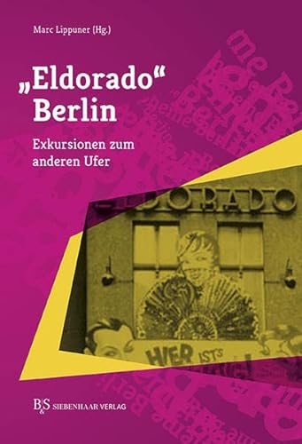 "Eldorado" Berlin: Exkursionen zum anderen Ufer (Berlin im Querschnitt) von B & S Siebenhaar Verlag OHG
