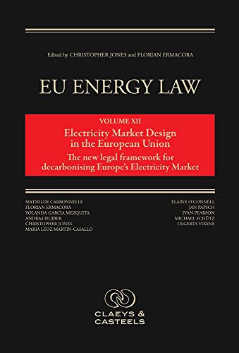 Electricity Market Design in the European Union: The New Legal Framework for Decarbonising Europe's Electricity Market (EU Energy Law, 12, Band 12) von Claeys & Casteels
