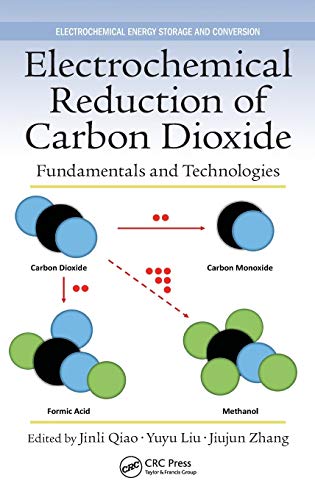 Electrochemical Reduction of Carbon Dioxide: Fundamentals and Technologies (Electrochemical Energy Storage and Conversion)
