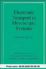 Electronic Transport in Mesoscopic Systems (Cambridge Studies in Semiconductor Physics and Microelectronic Engineering)