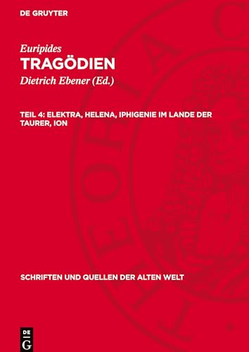 Euripides: Tragödien / Elektra, Helena, Iphigenie im Lande der Taurer, Ion (Schriften und Quellen der alten Welt) von De Gruyter