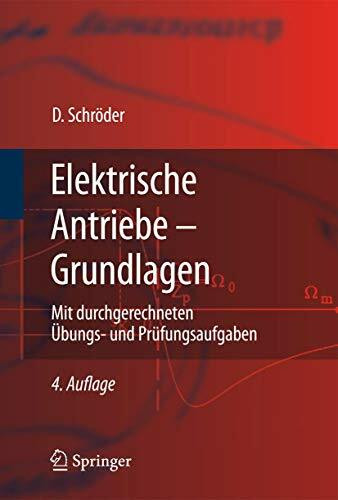 Elektrische Antriebe - Grundlagen: Mit durchgerechneten Ubungs-und Prufungsaufgaben (Springer-...