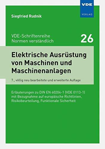 Elektrische Ausrüstung von Maschinen und Maschinenanlagen: Erläuterungen zu DIN EN 60204-1 (VD...