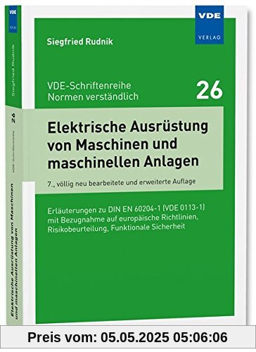 Elektrische Ausrüstung von Maschinen und Maschinenanlagen: Erläuterungen zu DIN EN 60204-1 (VDE 0113-1) (VDE-Schriftenreihe - Normen verständlich Bd.26)