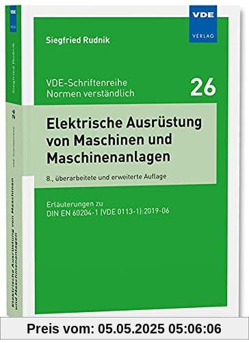 Elektrische Ausrüstung von Maschinen und Maschinenanlagen: Erläuterungen zu DIN EN 60204-1 (VDE 0113-1):2019-06 (VDE-Schriftenreihe – Normen verständlich Bd.26)