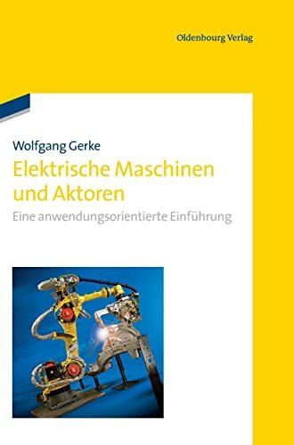 Elektrische Maschinen und Aktoren: Eine anwendungsorientierte Einführung: Eine anwendungsorien...