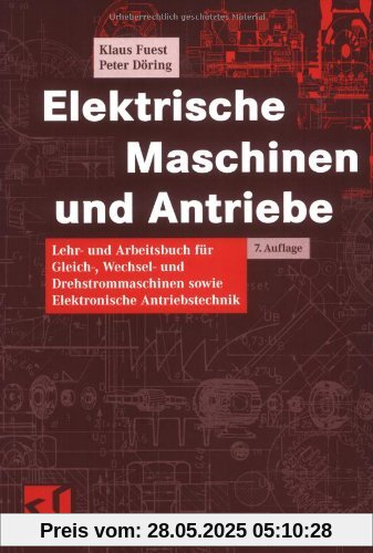 Elektrische Maschinen und Antriebe: Lehr- und Arbeitsbuch für Gleich-, Wechsel- und Drehstrommaschinen sowie Elektronische Antriebstechnik (Viewegs Fachbücher der Technik)