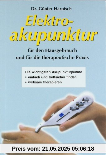 Elektroakupunktur für den Hausgebrauch und die therapeutische Praxis: Die wichtigsten Akupunkturpunkte einfach und treffsicher finden. Wirksam therapieren Elektroakupunktur für den Hausgebrauch und die therapeutische Praxis: Die wichtigsten Akupunkturpunkte einfach und treffsicher finden. Wirksam therapieren