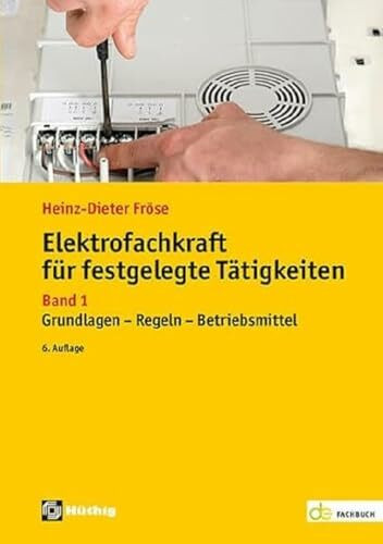 Elektrofachkraft für festgelegte Tätigkeiten: Band 1: Grundlagen - Regeln - Betriebsmittel (de...