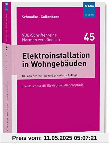 Elektroinstallation in Wohngebäuden: Handbuch für die Elekro-Installationspraxis (VDE-Schriftenreihe – Normen verständlich Bd.45)