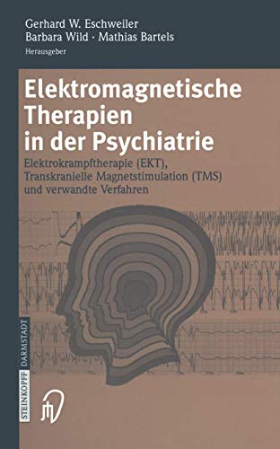 Elektromagnetische Therapien in der Psychiatrie: Elektrokrampftherapie (Ekt) Transkranielle Magnetstimulation (Tms) Und Verwandte Verfahren (German Edition)