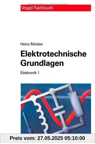 Elektronik 1. Elektrotechnische Grundlagen: Mit Versuchsanleitungen, Rechenbeispielen und Lernziel-Tests