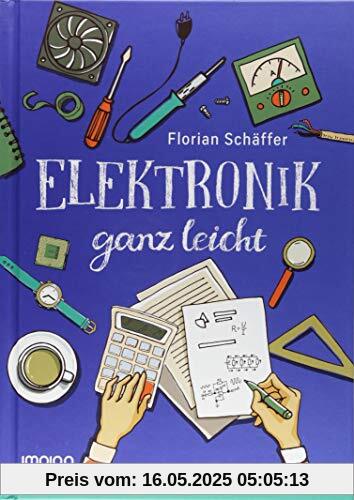 Elektronik ganz leicht: Elektronik endlich richtig verstehen und sogar Spaß daran finden!