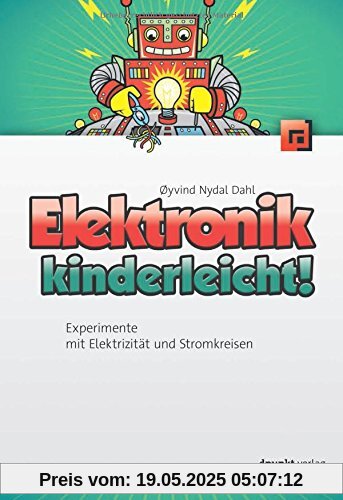 Elektronik kinderleicht!: Experimente mit Elektrizität und Stromkreisen Elektronik kinderleicht!: Experimente mit Elektrizität und Stromkreisen