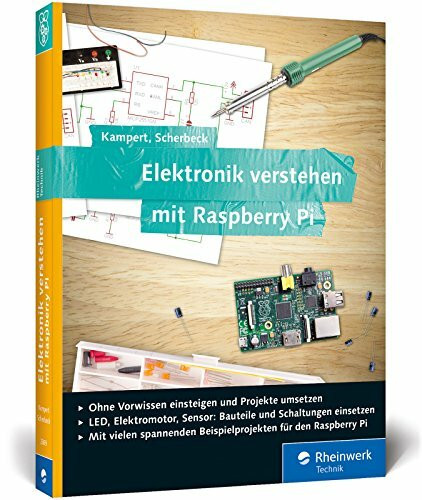 Elektronik verstehen mit Raspberry Pi: Der praktische Einstieg. Geeignet für Raspberry Pi 3 un...