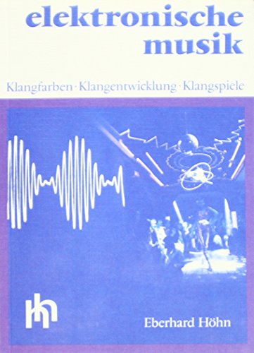 Elektronische Musik. Klangfarben, Klangentwicklung, Klangspiele