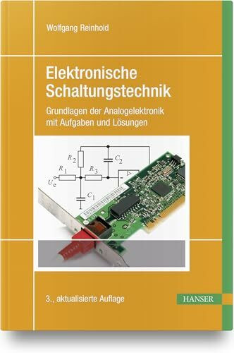 Elektronische Schaltungstechnik: Grundlagen der Analogelektronik mit Aufgaben und Lösungen Elektronische Schaltungstechnik: Grundlagen der Analogelektronik mit Aufgaben und Lösungen