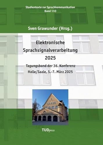 Elektronische Sprachsignalverarbeitung 2025: Tagungsband der 36. Konferenz Halle/Saale, 5.–7. März 2025 (Studientexte zur Sprachkommunikation) von TUDpress