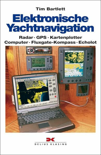 Elektronische Yachtnavigation: Radar • GPS • Kartenplotter • Computer • Fluxgate-Kompass • Ech... Elektronische Yachtnavigation: Radar • GPS • Kartenplotter • Computer • Fluxgate-Kompass • Ech...